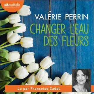 Changer l'eau des fleurs de Valérie Perrin, couverture du livre audio