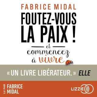 Foutez-vous la paix ! Et commencez à vivre de Fabrice Midal, couverture du livre audio