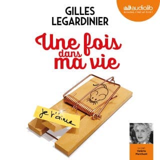 Une fois dans ma vie de Gilles Legardinier, couverture du livre audio