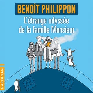 L'Étrange odyssée de la famille Monsieur de Benoît Philippon, couverture du livre audio