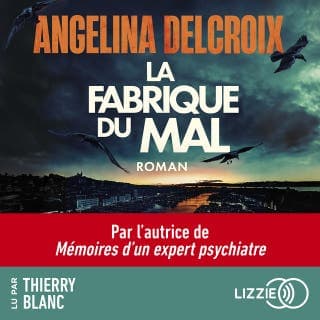 La fabrique du mal - Le nouveau roman policier événement d'Angelina Delcroix, autrice de Mémoires d'un expert psychiatre d’Angélina Delcroix, couverture du livre audio