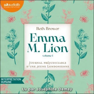Emma M. Lion : Le journal préjudiciable d'une jeune Londonienne, Tome 1 de Beth Brower, couverture du livre audio
