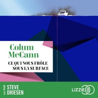 Ce qui nous frôle sous la surface de Colum McCann, couverture du livre audio