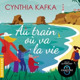 Au train où va la vie de Cynthia Kafka, couverture du livre audio